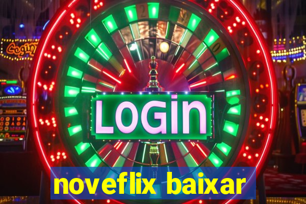 noveflix baixar