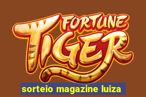 sorteio magazine luiza