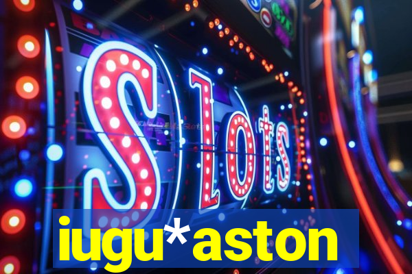 iugu*aston