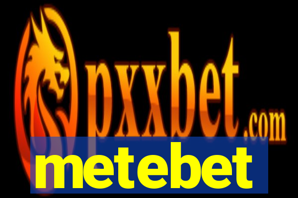 metebet