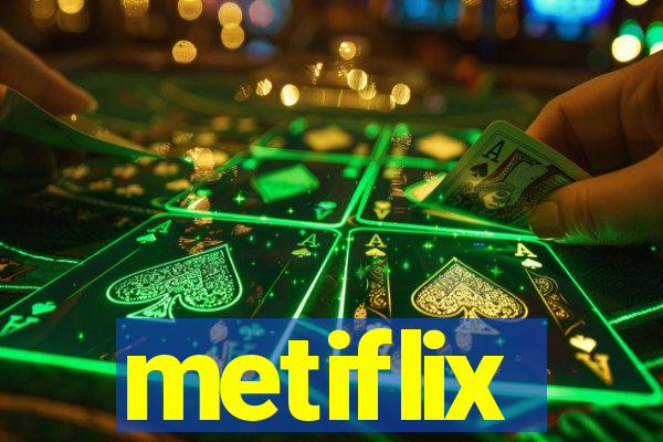 metiflix