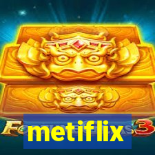 metiflix