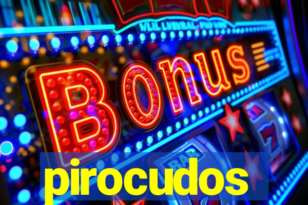 pirocudos