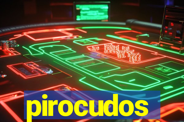 pirocudos