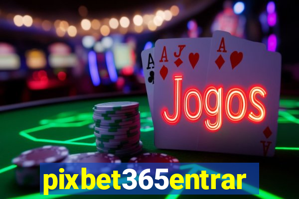 pixbet365entrar