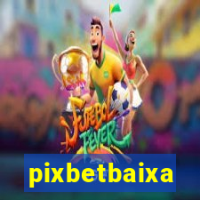 pixbetbaixa