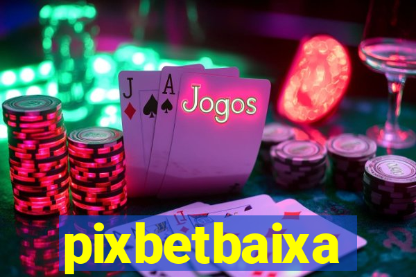 pixbetbaixa