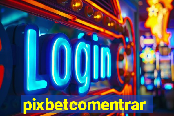 pixbetcomentrar