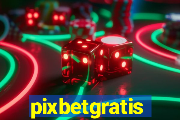 pixbetgratis