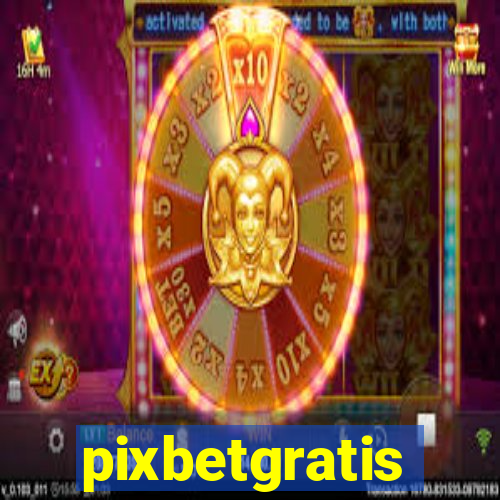 pixbetgratis