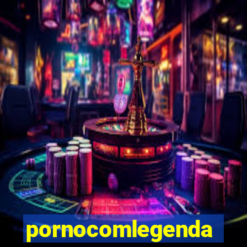 pornocomlegenda