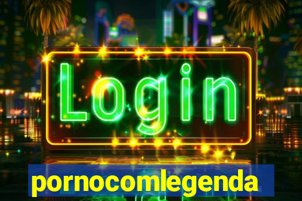 pornocomlegenda