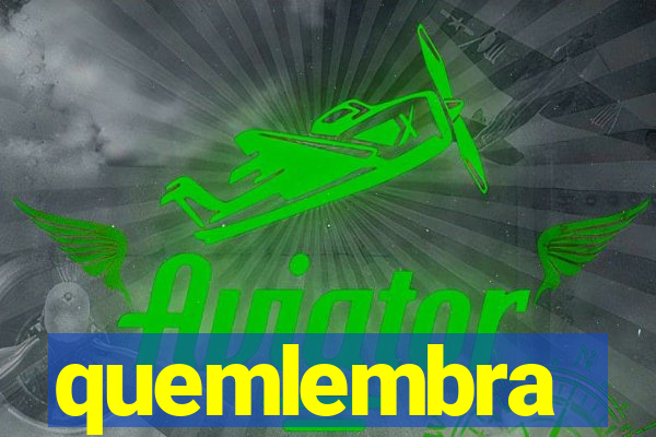 quemlembra