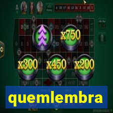 quemlembra