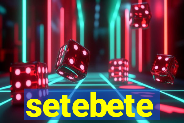 setebete