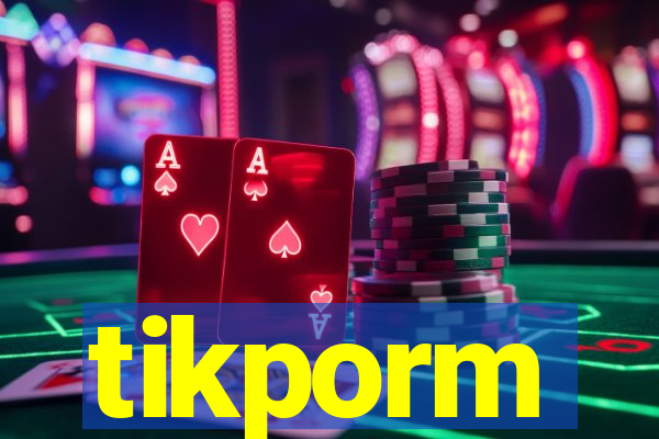 tikporm