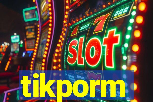 tikporm