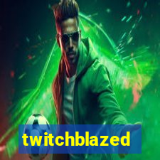 twitchblazed