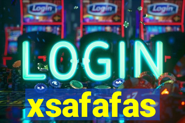 xsafafas