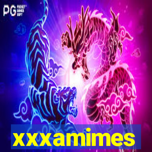 xxxamimes