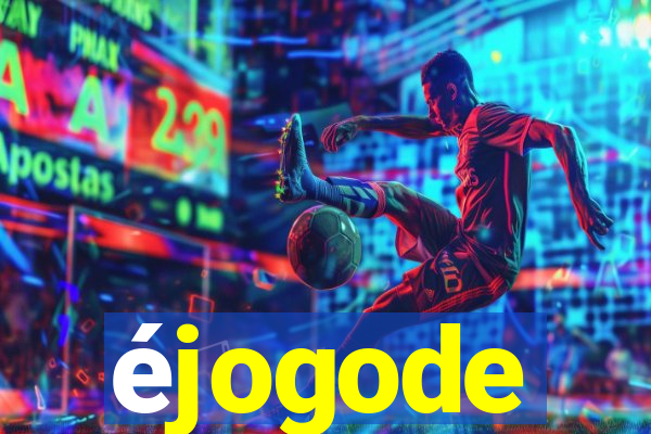 éjogode